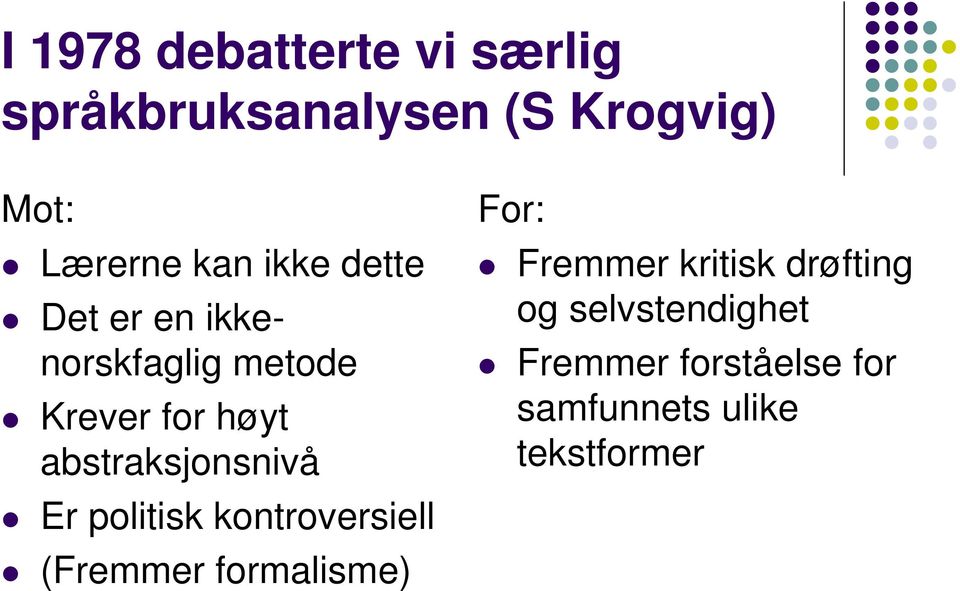 abstraksjonsnivå Er politisk kontroversiell (Fremmer formalisme) For: