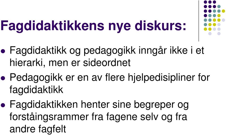 hjelpedisipliner for fagdidaktikk Fagdidaktikken henter sine