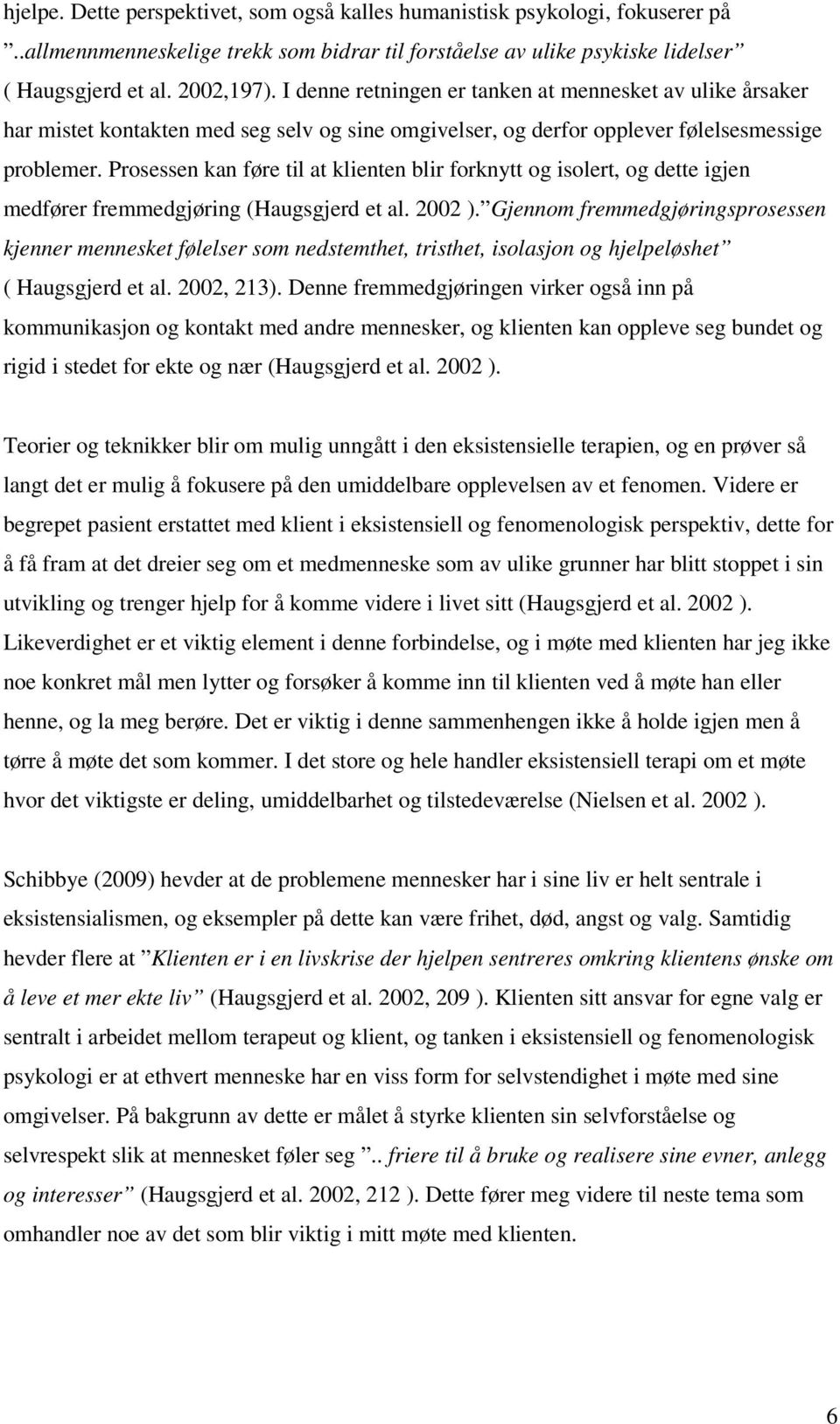 Prosessen kan føre til at klienten blir forknytt og isolert, og dette igjen medfører fremmedgjøring (Haugsgjerd et al. 2002 ).