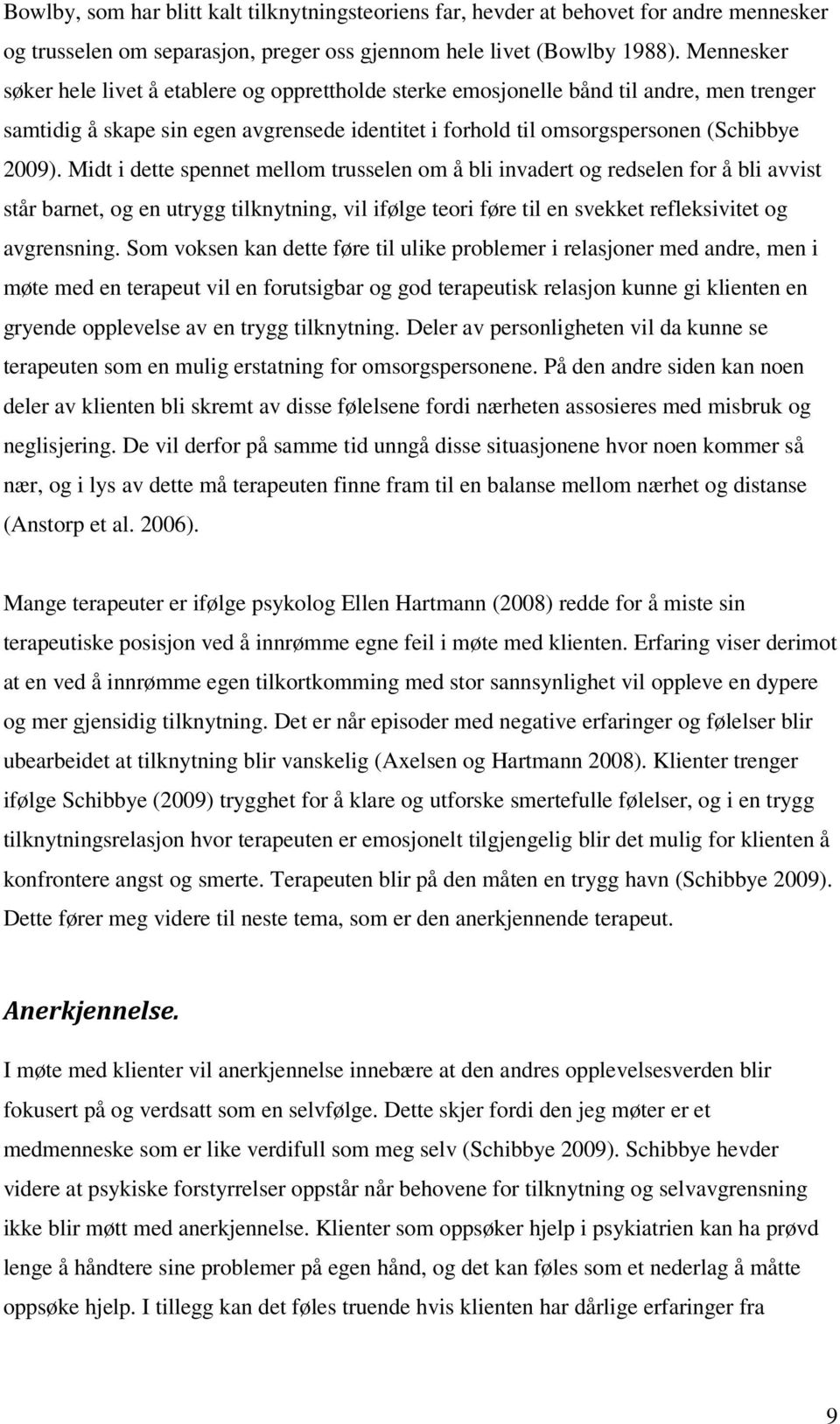 Midt i dette spennet mellom trusselen om å bli invadert og redselen for å bli avvist står barnet, og en utrygg tilknytning, vil ifølge teori føre til en svekket refleksivitet og avgrensning.