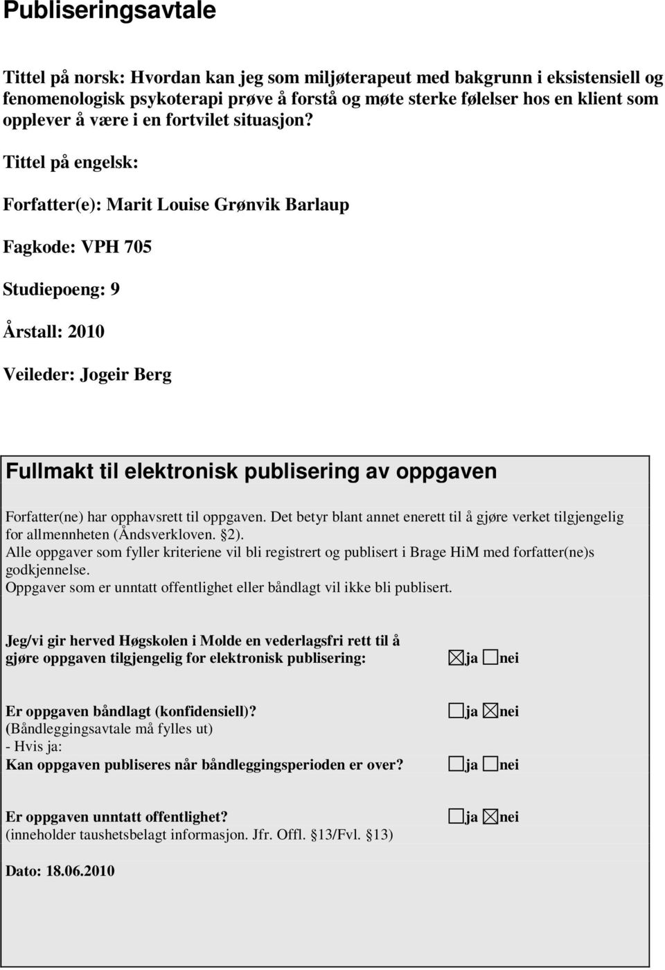 Tittel på engelsk: Forfatter(e): Marit Louise Grønvik Barlaup Fagkode: VPH 705 Studiepoeng: 9 Årstall: 2010 Veileder: Jogeir Berg Fullmakt til elektronisk publisering av oppgaven Forfatter(ne) har