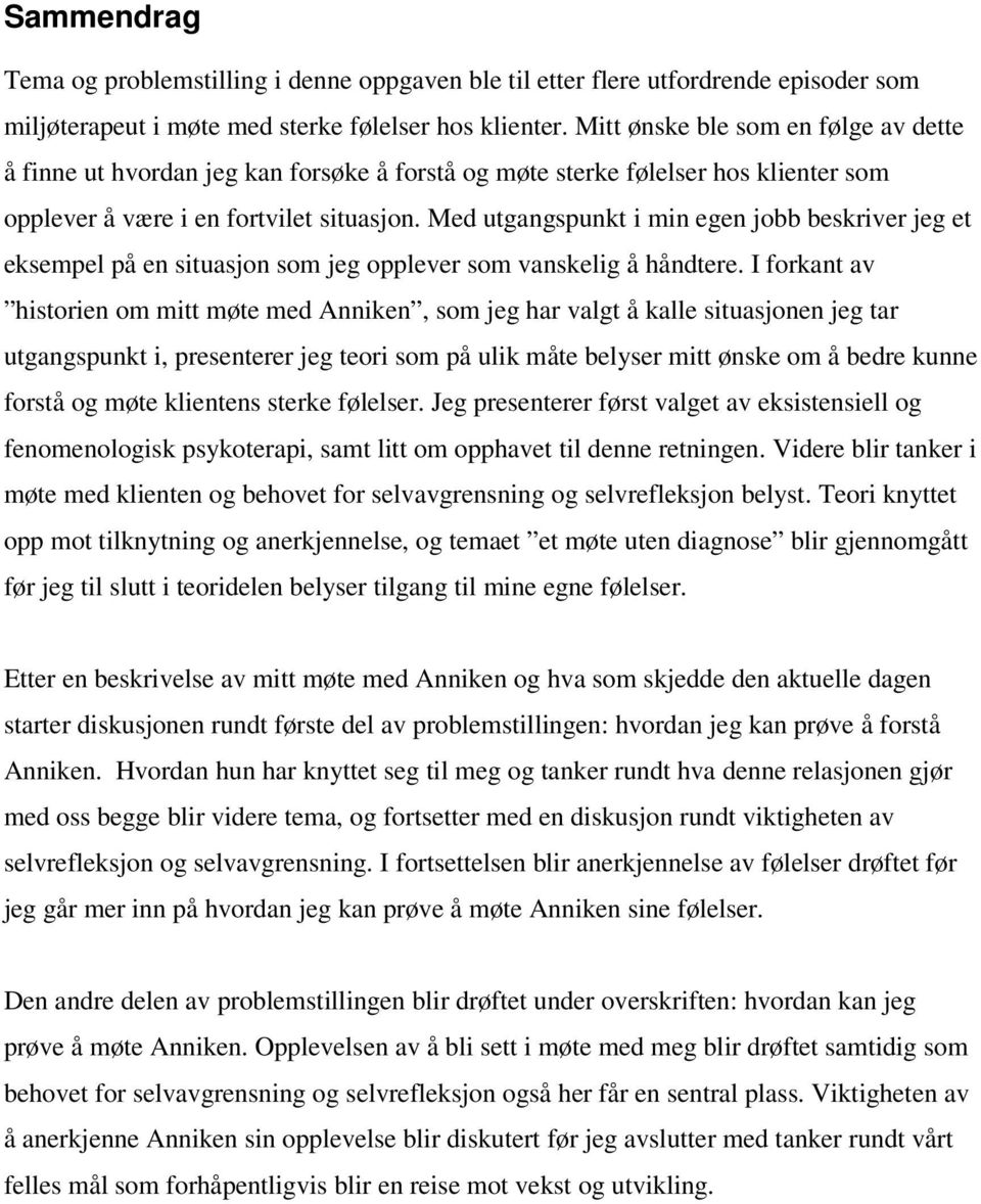 Med utgangspunkt i min egen jobb beskriver jeg et eksempel på en situasjon som jeg opplever som vanskelig å håndtere.