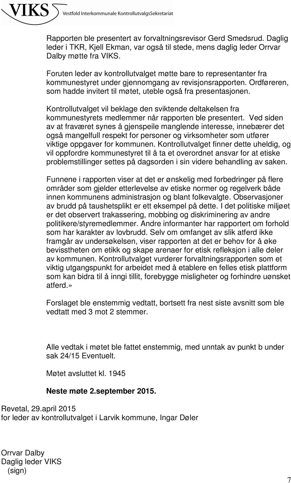 Kontrollutvalget vil beklage den sviktende deltakelsen fra kommunestyrets medlemmer når rapporten ble presentert.