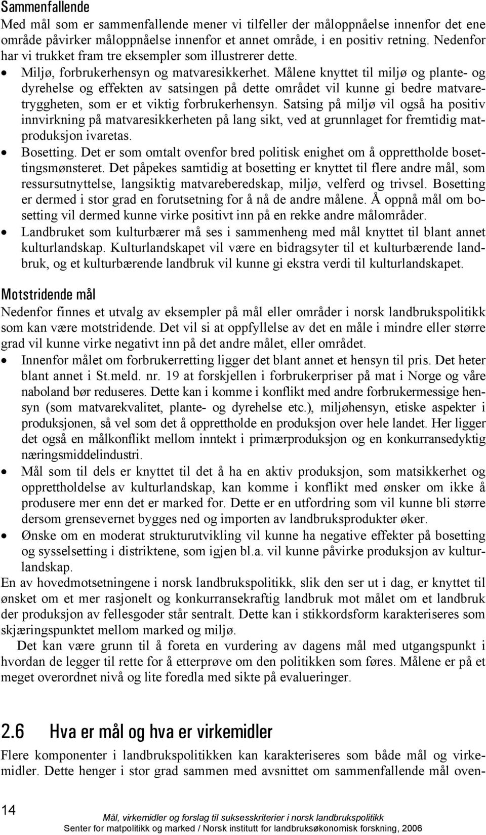 Målene knyttet til miljø og plante- og dyrehelse og effekten av satsingen på dette området vil kunne gi bedre matvaretryggheten, som er et viktig forbrukerhensyn.