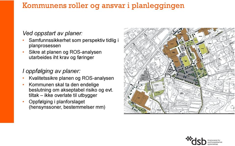 planer: Kvalitetssikre planen og ROS-analysen Kommunen skal ta den endelige beslutning om akseptabel