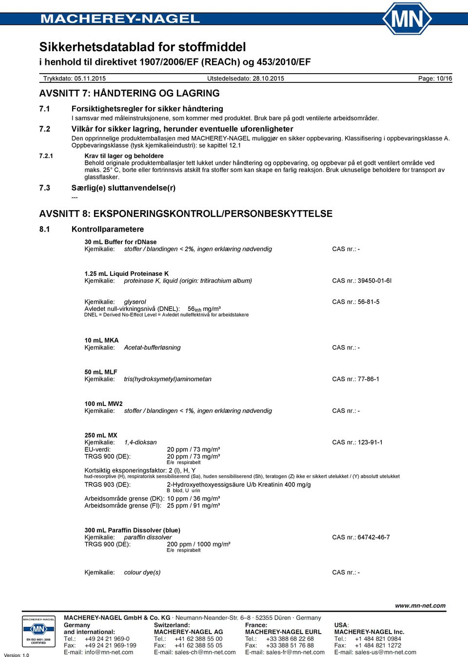 1 7.2.1 Krav til lager og beholdere Behold originale produktemballasjer tett lukket under håndtering og oppbevaring, og oppbevar på et godt ventilert område ved maks.