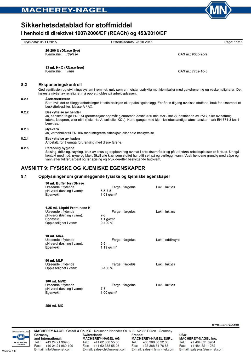 Det høyeste nivået av renslighet må opprettholdes på arbeidsplassen. 8.2.1 Åndedrettsvern Bare hvis det er tilleggsanbefalinger i testinstruksjon eller pakningsinnlegg.