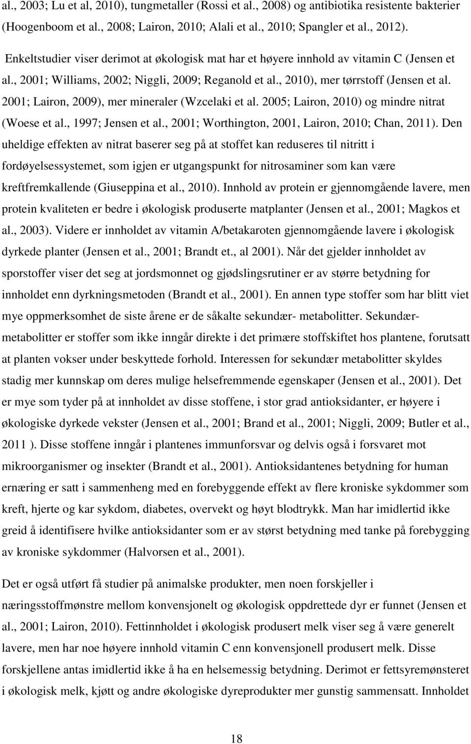 2001; Lairon, 2009), mer mineraler (Wzcelaki et al. 2005; Lairon, 2010) og mindre nitrat (Woese et al., 1997; Jensen et al., 2001; Worthington, 2001, Lairon, 2010; Chan, 2011).