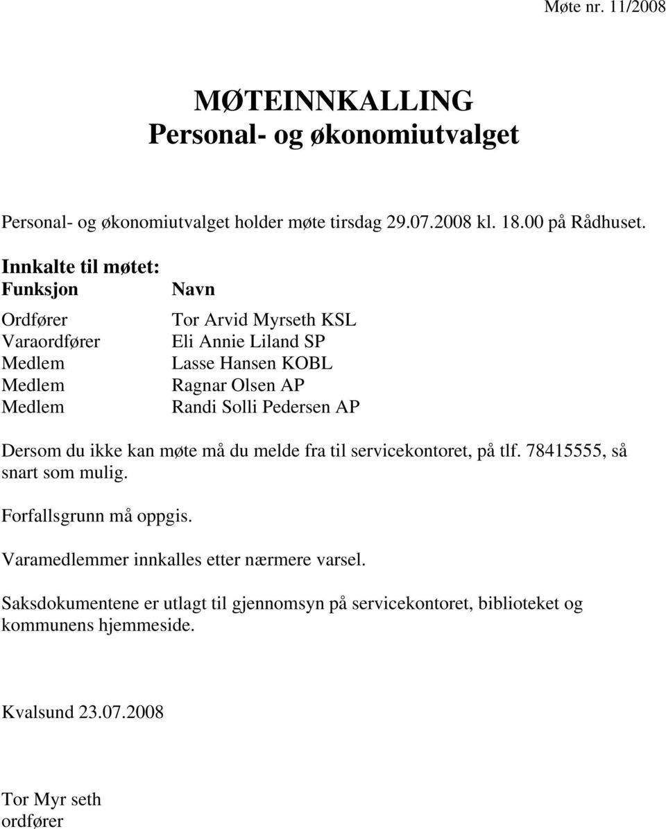 Randi Solli Pedersen AP Dersom du ikke kan møte må du melde fra til servicekontoret, på tlf. 78415555, så snart som mulig. Forfallsgrunn må oppgis.