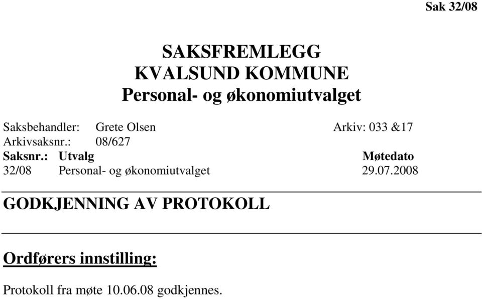 : Utvalg Møtedato 32/08 Personal- og økonomiutvalget 29.07.