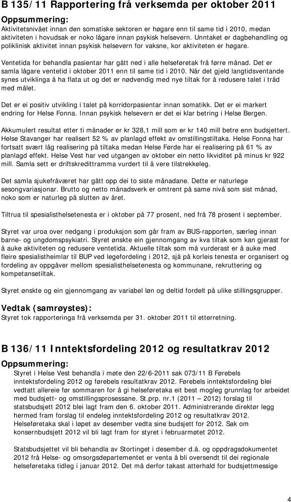 Ventetida for behandla pasientar har gått ned i alle helseføretak frå førre månad. Det er samla lågare ventetid i oktober 2011 enn til same tid i 2010.