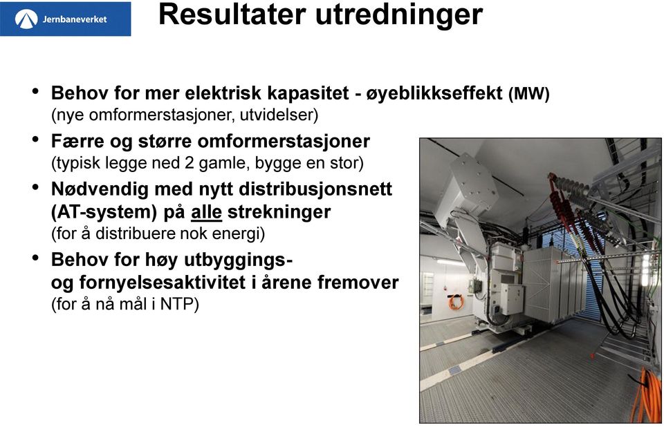 bygge en stor) Nødvendig med nytt distribusjonsnett (AT-system) på alle strekninger (for å