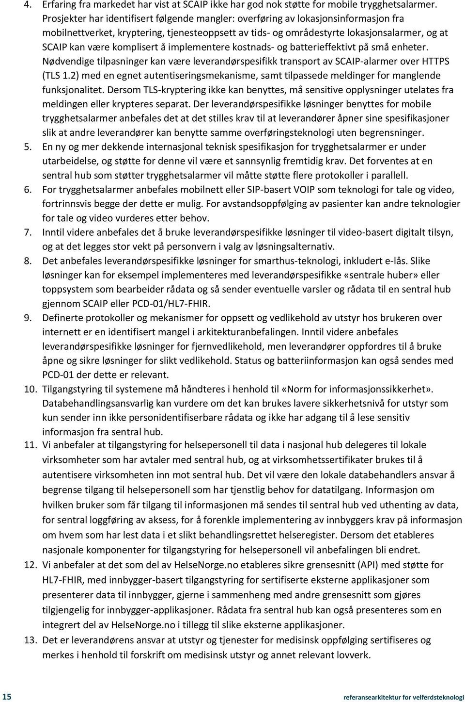 komplisert å implementere kostnads- og batterieffektivt på små enheter. Nødvendige tilpasninger kan være leverandørspesifikk transport av SCAIP-alarmer over HTTPS (TLS 1.