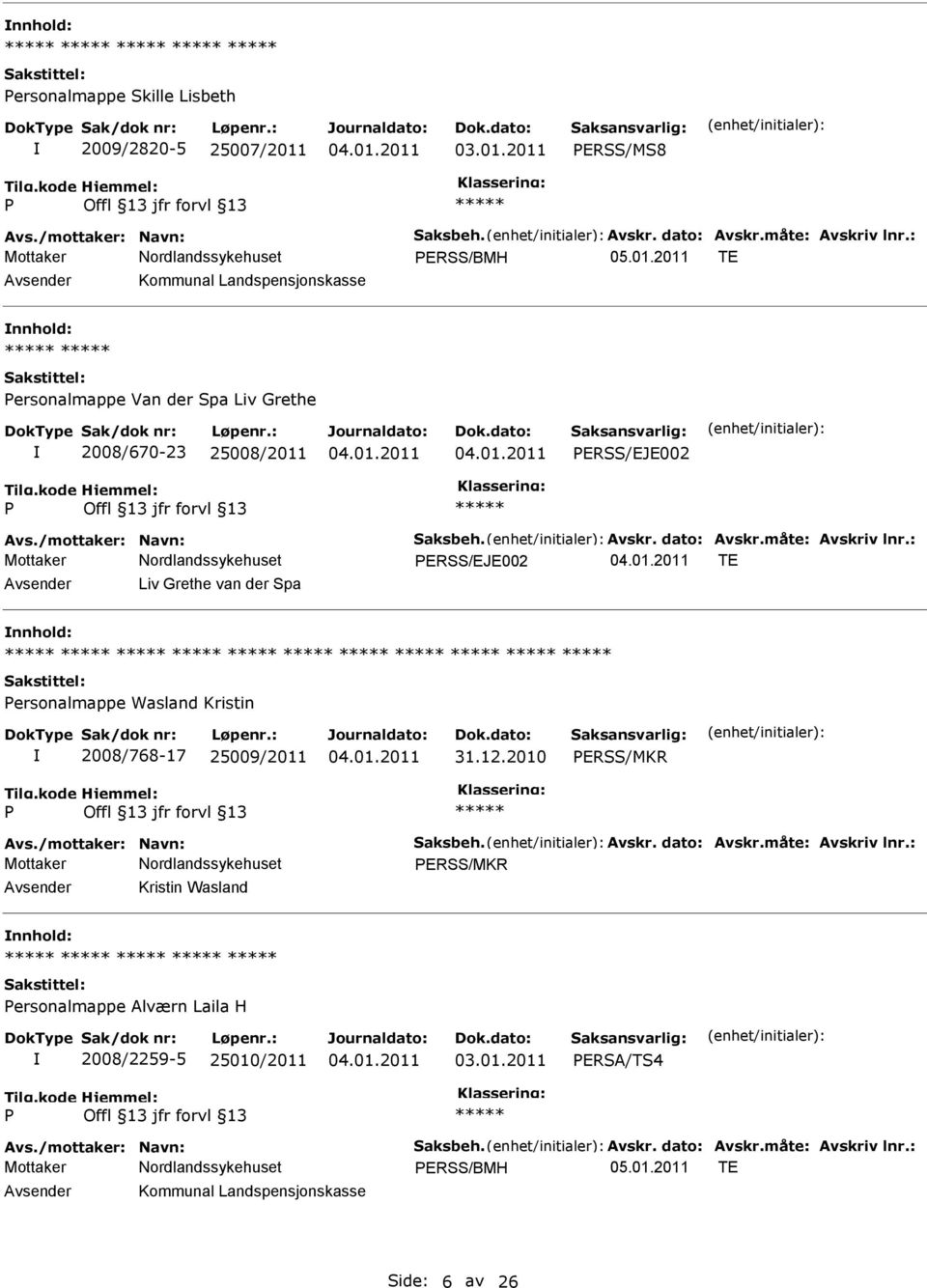 2011 TE Avsender Kommunal Landspensjonskasse nnhold: ersonalmappe Van der Spa Liv Grethe 2008/670-23 25008/2011 ERSS/EJE002