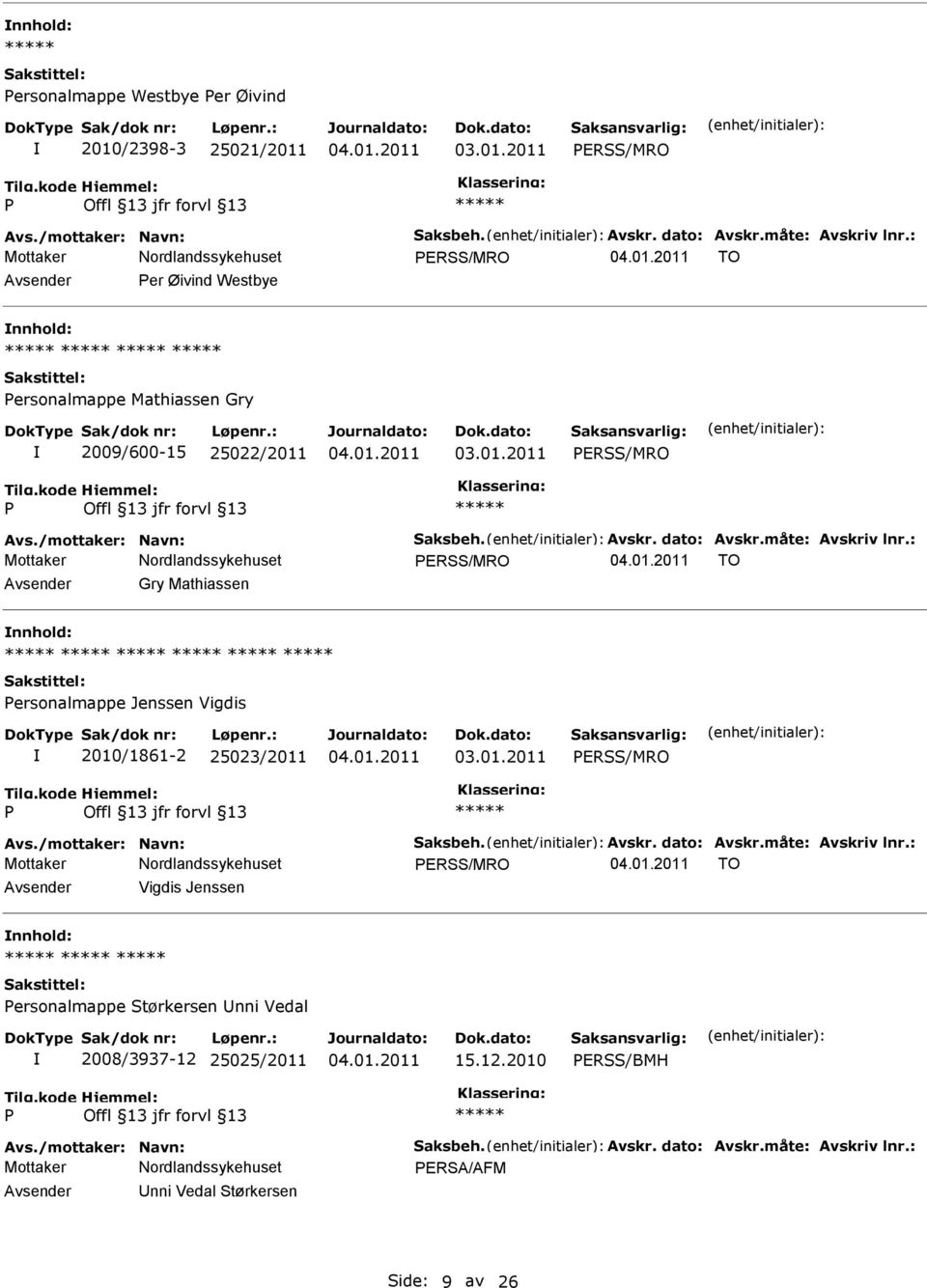 ersonalmappe Jenssen Vigdis 2010/1861-2 25023/2011 ERSS/MRO ERSS/MRO TO Avsender Vigdis Jenssen nnhold: