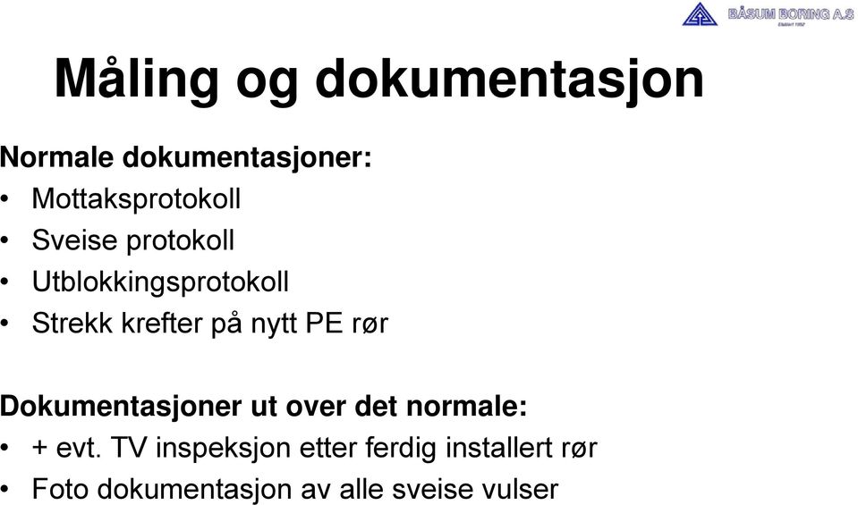 krefter på nytt PE rør Dokumentasjoner ut over det normale: +