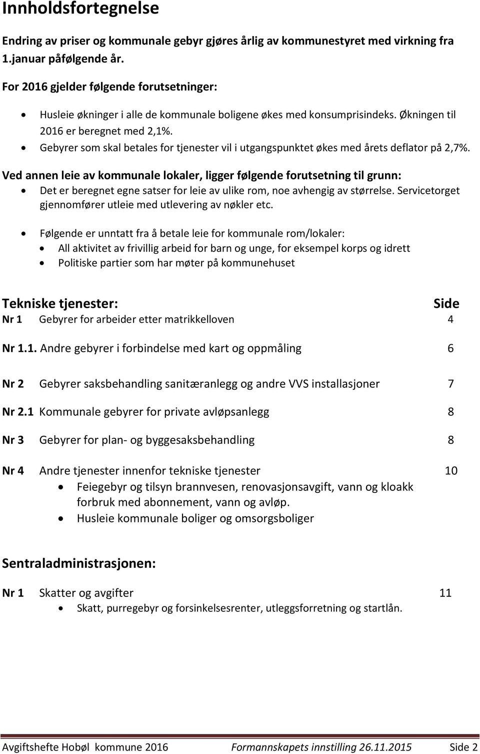 Gebyrer som skal betales for tjenester vil i utgangspunktet økes med årets deflator på 2,7%.