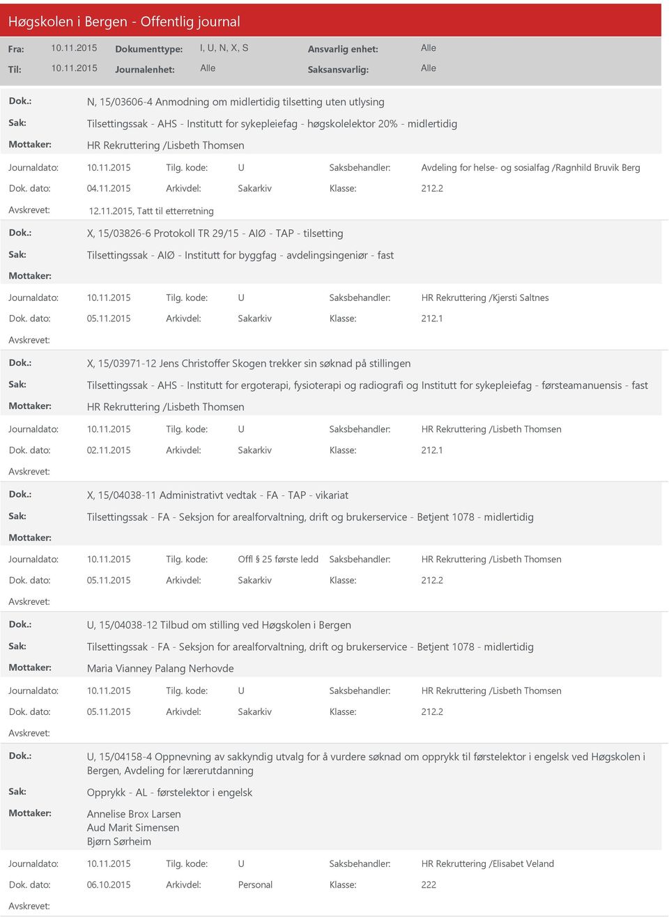 2015 Arkivdel: Sakarkiv 12.11.2015, Tatt til etterretning X, 15/03826-6 Protokoll TR 29/15 - AIØ - TAP - tilsetting Tilsettingssak - AIØ - Institutt for byggfag - avdelingsingeniør - fast Dok.