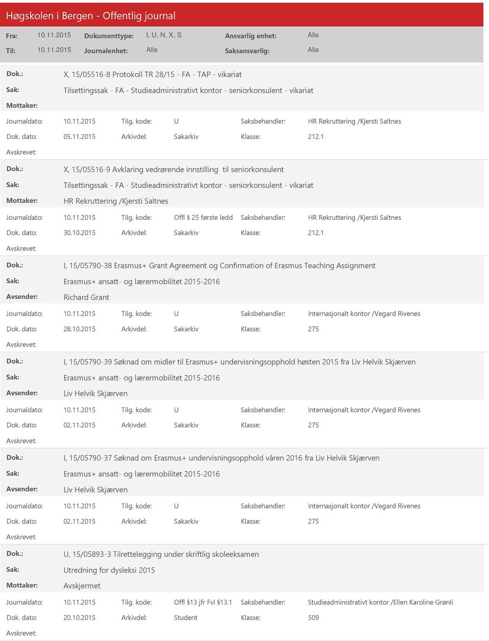 2015 Arkivdel: Sakarkiv I, 15/05790-38 Erasmus+ Grant Agreement og Confirmation of Erasmus Teaching Assignment Erasmus+ ansatt- og lærermobilitet 2015-2016 Richard Grant Internasjonalt kontor /Vegard