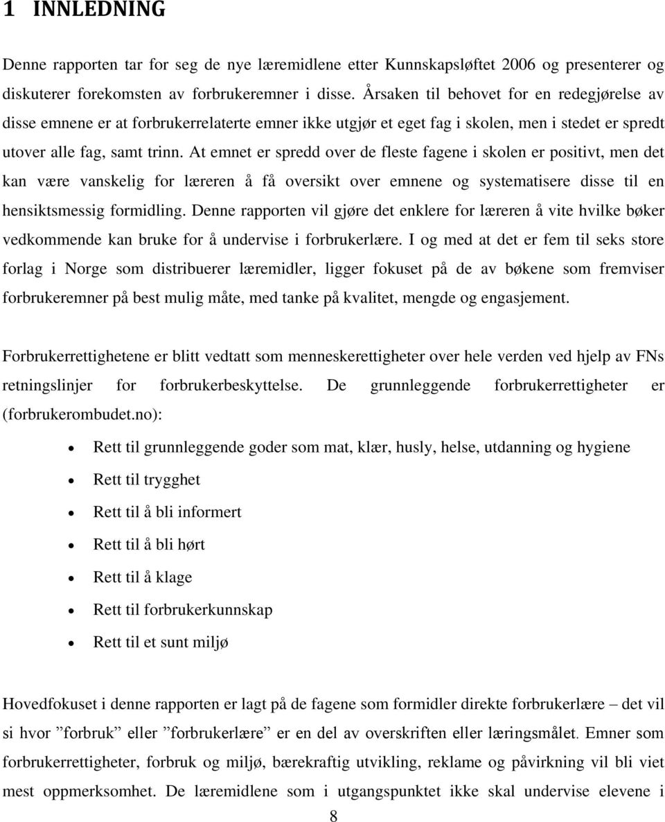 At emnet er spredd over de fleste fagene i skolen er positivt, men det kan være vanskelig for læreren å få oversikt over emnene og systematisere disse til en hensiktsmessig formidling.