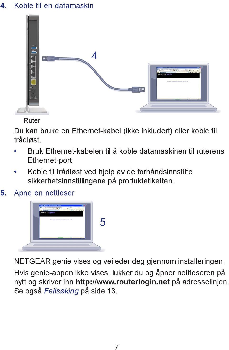 Koble til trådløst ved hjelp av de forhåndsinnstilte sikkerhetsinnstillingene på produktetiketten. 5.