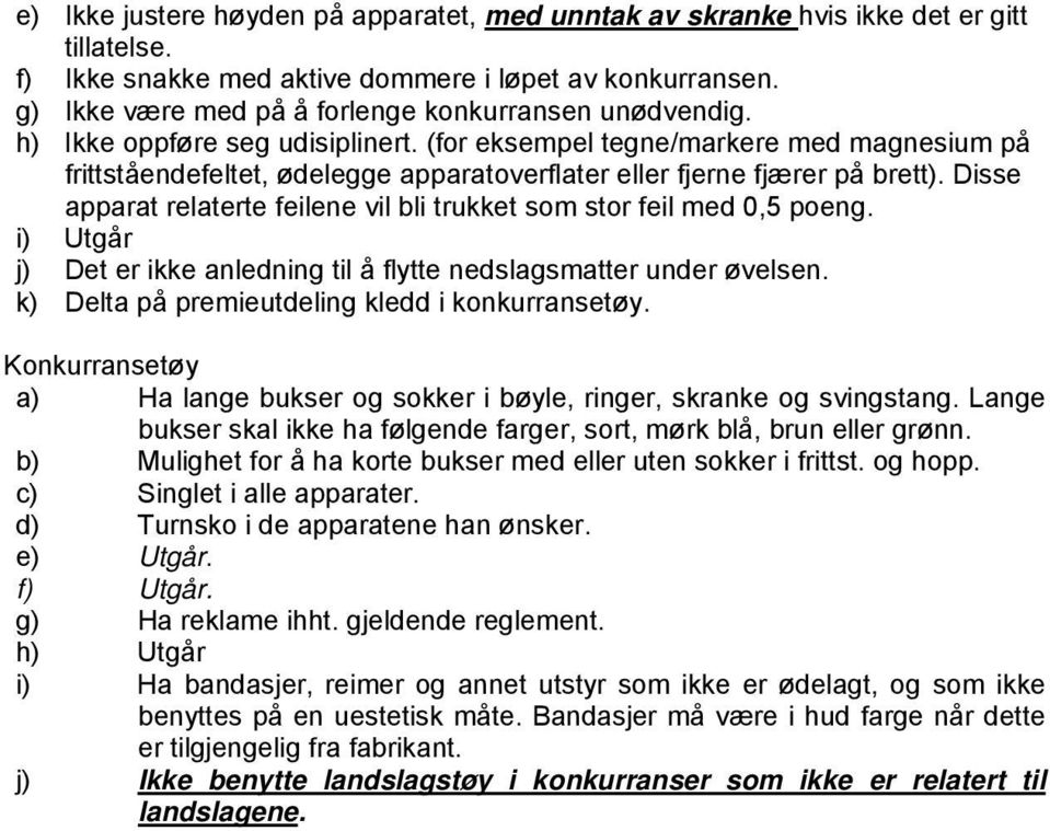 (for eksempel tegne/markere med magnesium på frittståendefeltet, ødelegge apparatoverflater eller fjerne fjærer på brett). Disse apparat relaterte feilene vil bli trukket som stor feil med 0,5 poeng.