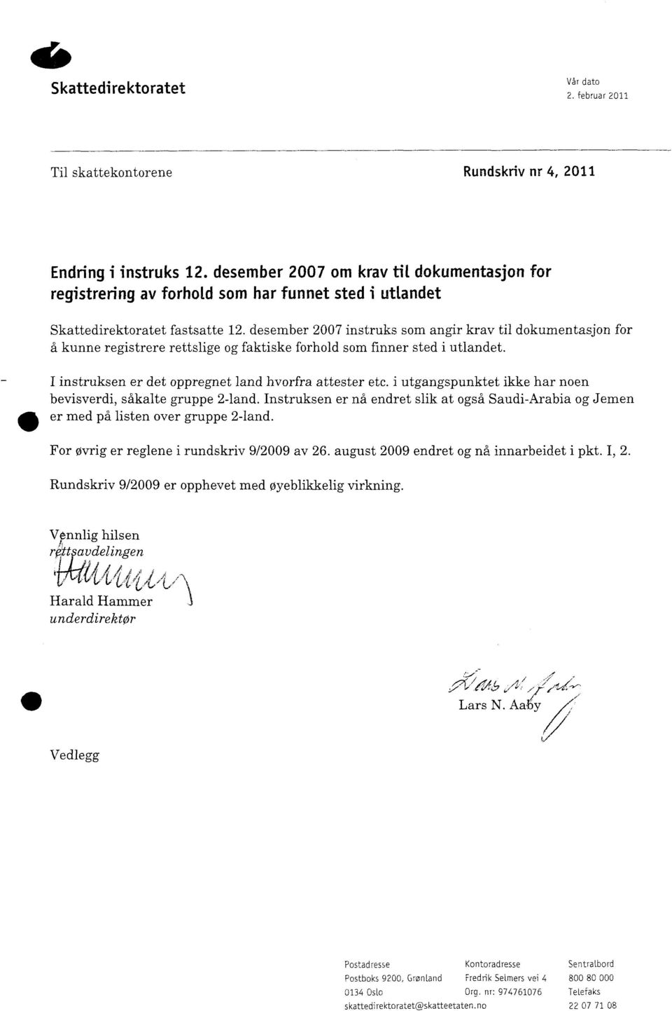 desember 2007 instruks som angir krav til dokumentasjon for å kunne registrere rettslige og faktiske forhold som finner sted i utlandet. I instruksen er det oppregnet land hvorfra attester etc.