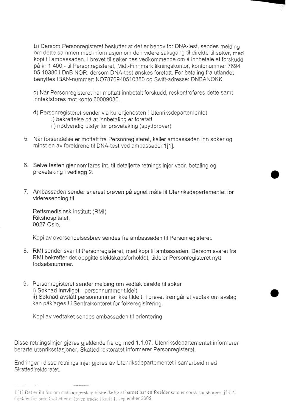 For betaling fra utlandet benyttes IBAN-nummer: N07876940510380 og Swift-adresse: DNBANOKK. Når Personregisteret har mottatt innbeta!