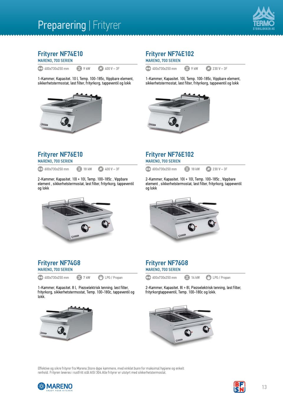 100-185c, Vippbare element, sikkerhetstermostat, løst filter, frityrkorg, tappeventil og lokk Frityrer NF76E10 MARENO, 700 SERIEN Frityrer NF76E102 MARENO, 700 SERIEN 600x730x250 mm 18 kw 400 V 3F