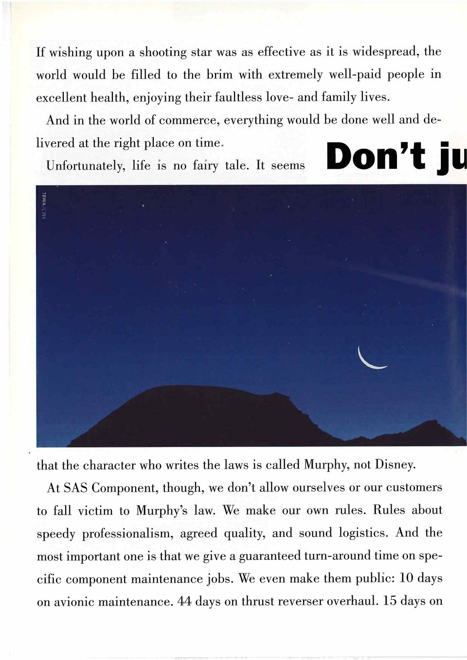 Tt seems - that the character who writes the laws is called Murphy, not Disney. At SAS Component, though, we don7t allow ourselves or our customers to fall victim to Murphy7s law.