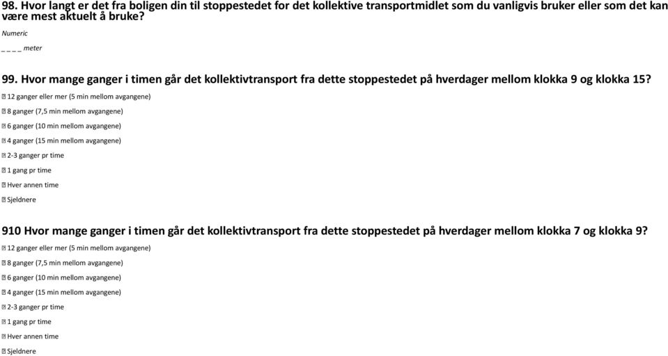 12 ganger eller mer (5 min mellom avgangene) 8 ganger (7,5 min mellom avgangene) 6 ganger ( min mellom avgangene) 4 ganger (15 min mellom avgangene) 2-3 ganger pr 1 gang pr Hver annen 9 Hvor