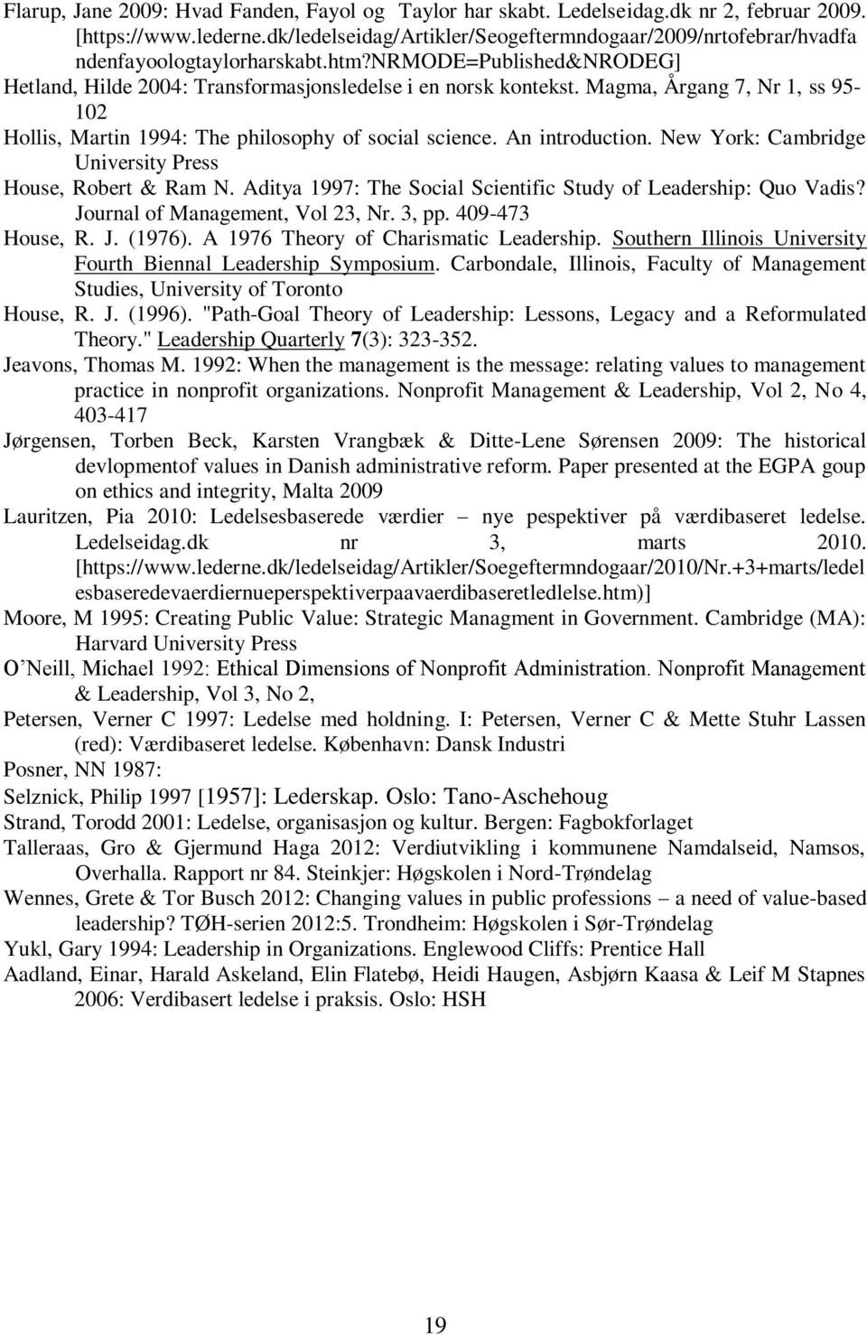 Magma, Årgang 7, Nr 1, ss 95-102 Hollis, Martin 1994: The philosophy of social science. An introduction. New York: Cambridge University Press House, Robert & Ram N.