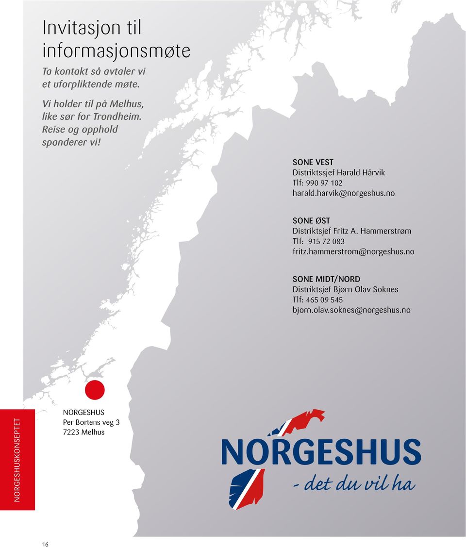 SONE VEST Distriktssjef Harald Hårvik Tlf: 990 97 102 harald.harvik@norgeshus.no SONE ØST Distriktsjef Fritz A.