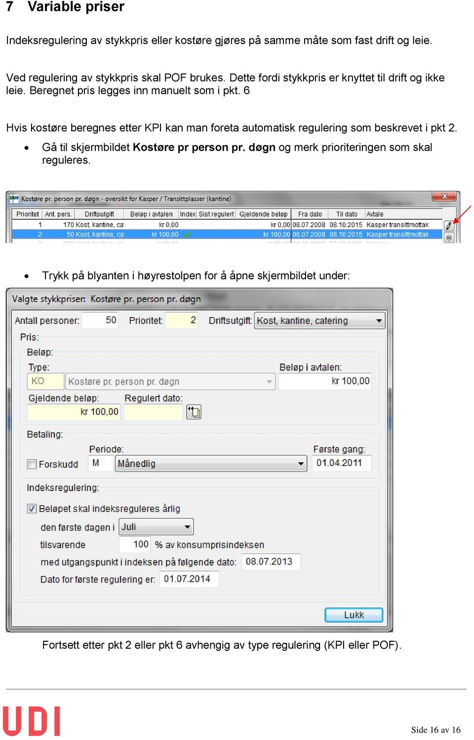 6 Hvis kostøre beregnes etter KPI kan man foreta automatisk regulering som beskrevet i pkt 2. Gå til skjermbildet Kostøre pr person pr.