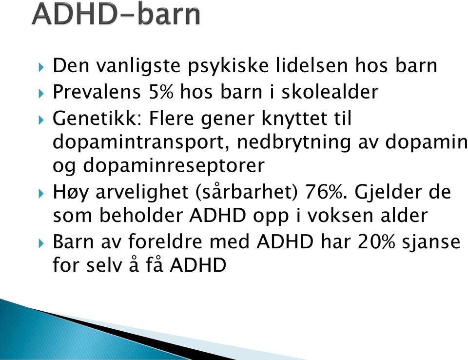 dopaminreseptorer Høy arvelighet (sårbarhet) 76%.