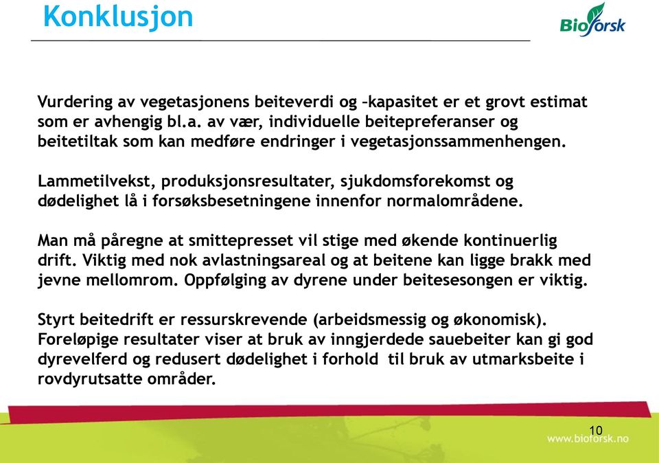 Viktig med nok avlastningsareal og at beitene kan ligge brakk med jevne mellomrom. Oppfølging av dyrene under beitesesongen er viktig.