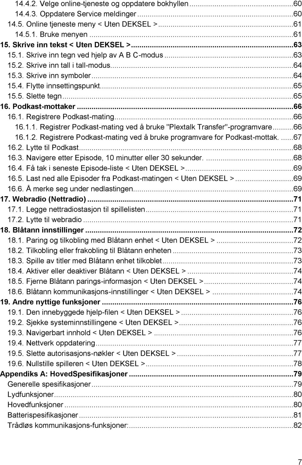 5. Slette tegn...65 16. Podkast-mottaker...66 16.1. Registrere Podkast-mating...66 16.1.1. Registrer Podkast-mating ved å bruke "Plextalk Transfer"-programvare...66 16.1.2.