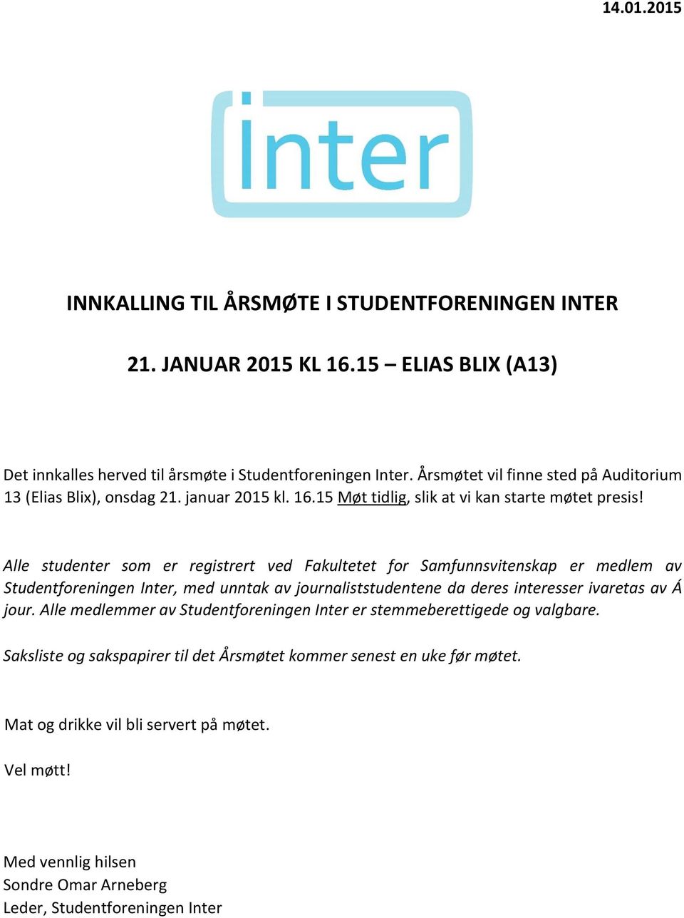 Alle studenter som er registrert ved Fakultetet for Samfunnsvitenskap er medlem av Studentforeningen Inter, med unntak av journaliststudentene da deres interesser ivaretas av Á jour.