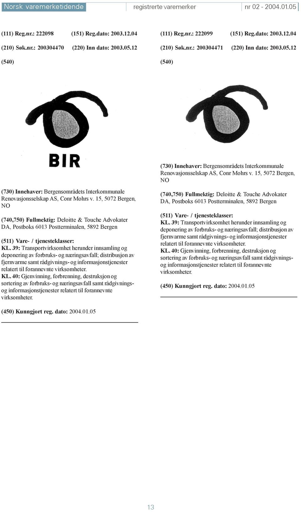 15, 5072 Bergen, NO (730) Innehaver: Bergensområdets Interkommunale Renovasjonsselskap AS, Conr Mohrs v.