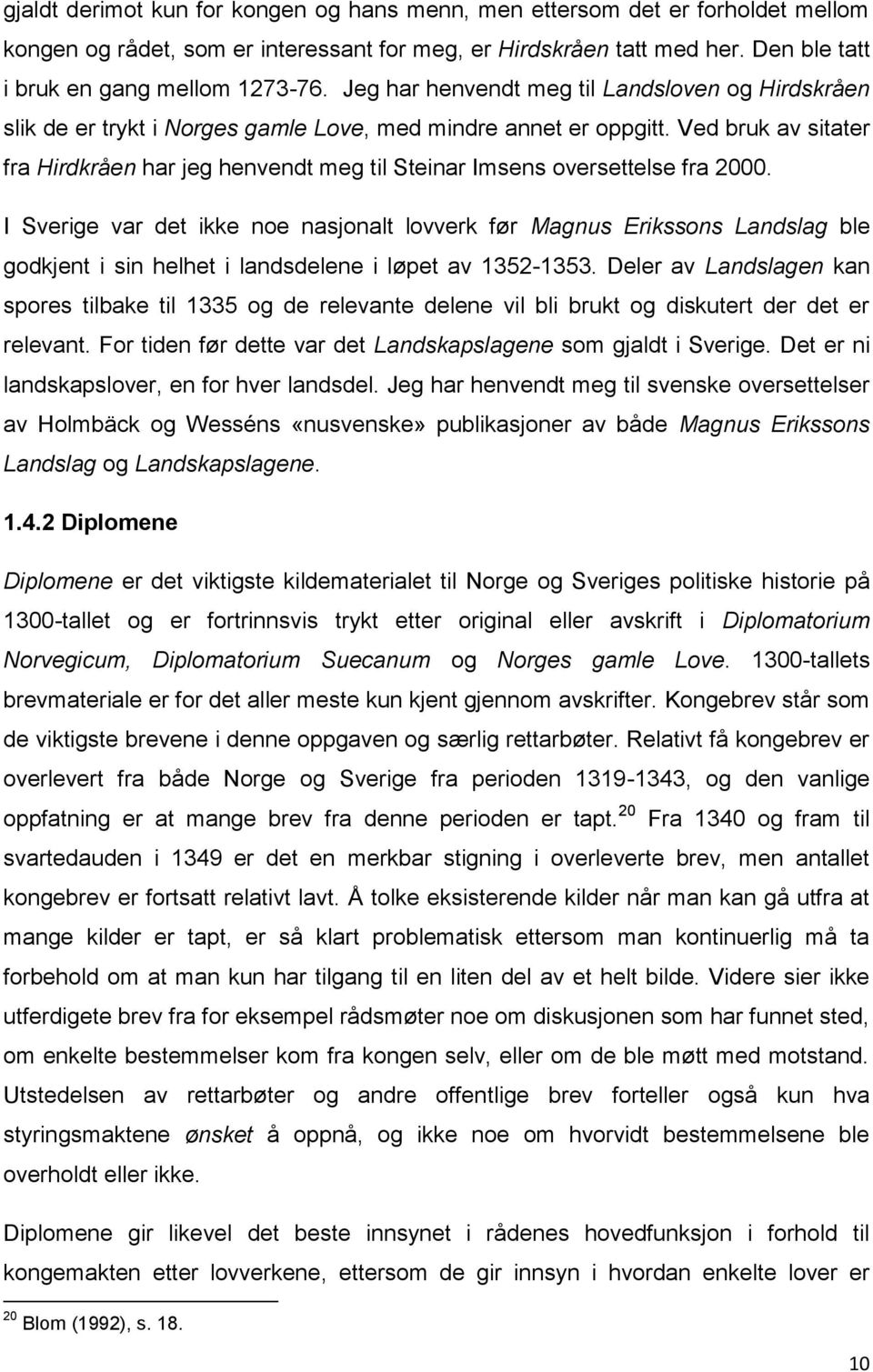 Ved bruk av sitater fra Hirdkråen har jeg henvendt meg til Steinar Imsens oversettelse fra 2000.