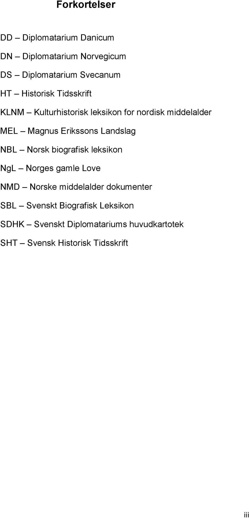 Landslag NBL Norsk biografisk leksikon NgL Norges gamle Love NMD Norske middelalder dokumenter SBL