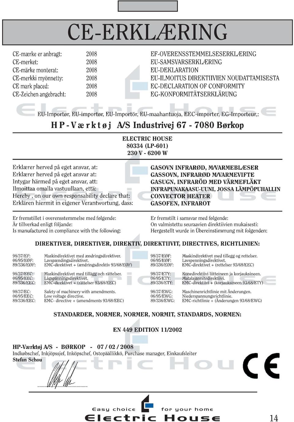 EG-Importeur,: H P - V æ r k t ø j A/S Industrivej 67-7080 Børkop ELECTRIC HOUSE 80334 (LP-601) 230 V - 6200 W Erklærer herved på eget ansvar, at: Erklærer herved på eget ansvar at: Intygar härmed på