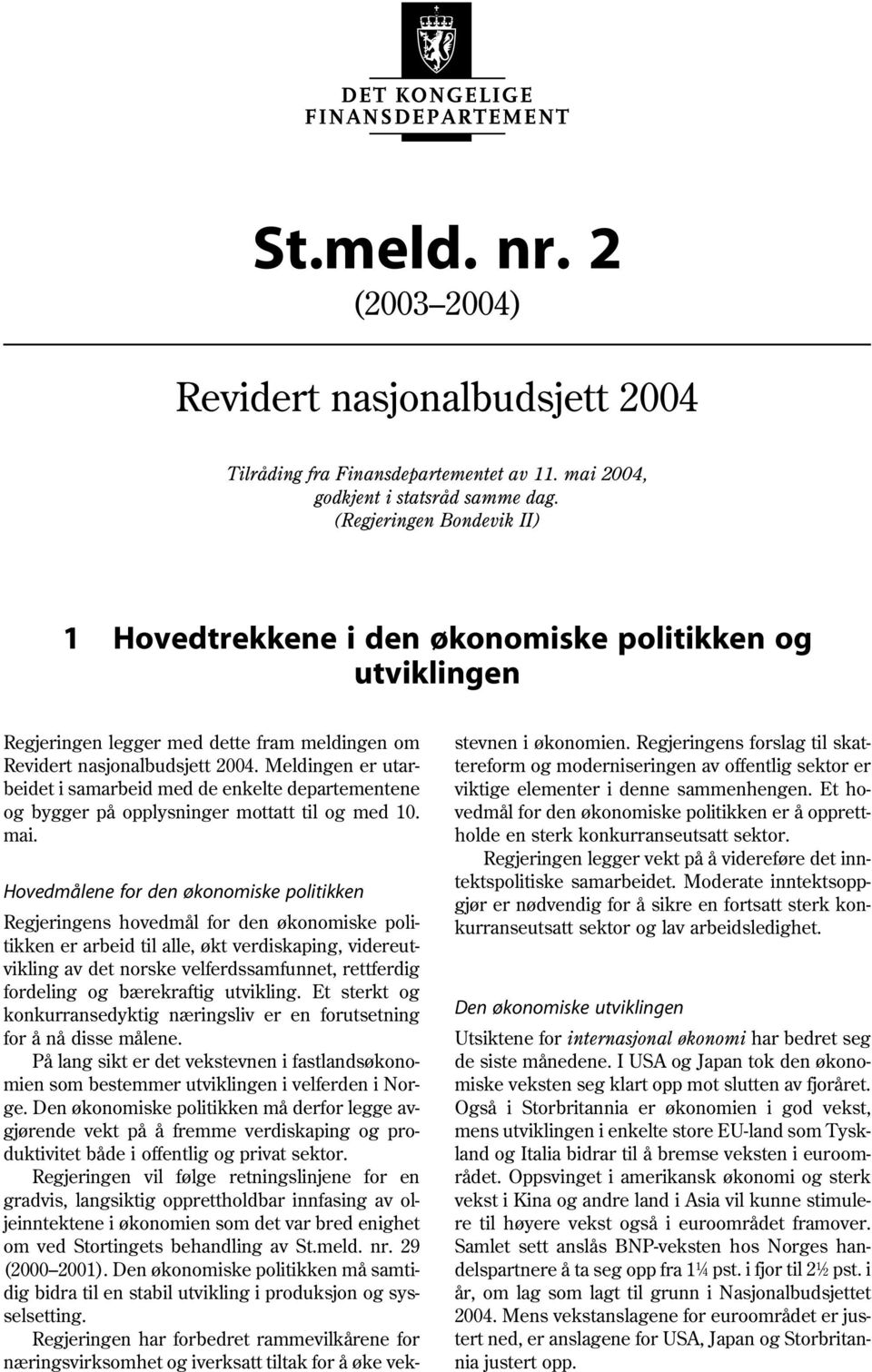 Meldingen er utarbeidet i samarbeid med de enkelte departementene og bygger på opplysninger mottatt til og med 1. mai.