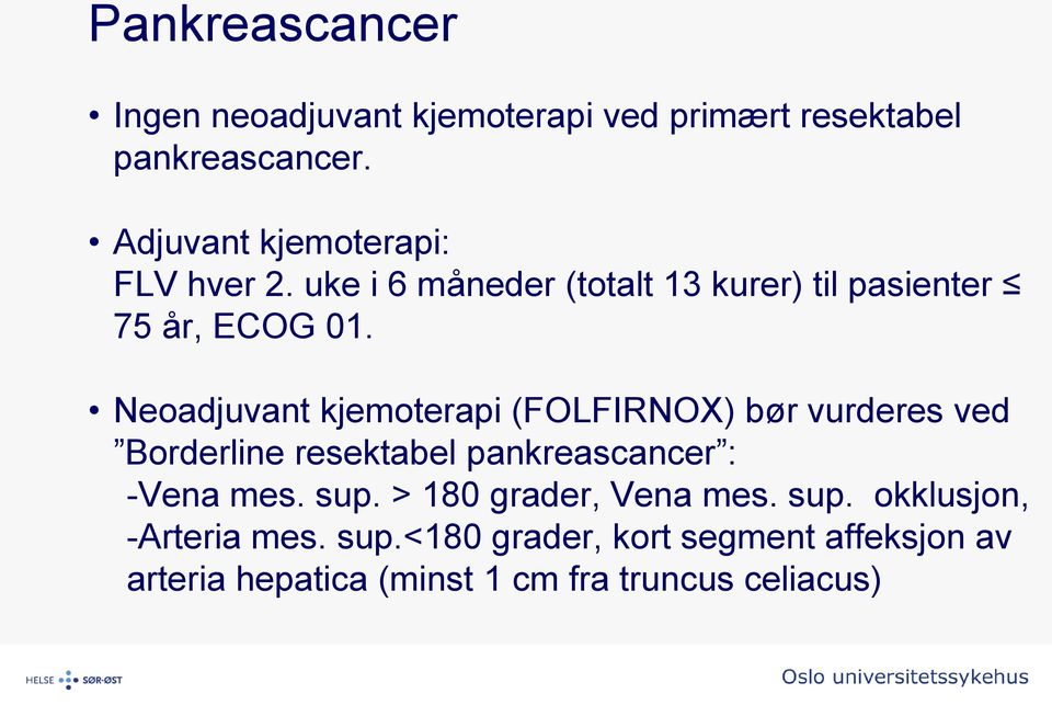 Neoadjuvant kjemoterapi (FOLFIRNOX) bør vurderes ved Borderline resektabel pankreascancer : -Vena mes. sup.