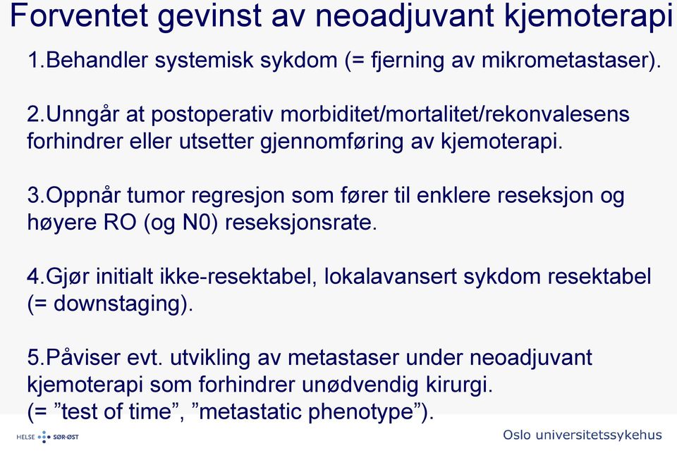 Oppnår tumor regresjon som fører til enklere reseksjon og høyere RO (og N0) reseksjonsrate. 4.