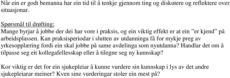 Kan praksisperiodar i slutten av utdanninga få for mykje preg av yrkesopplæring fordi ein skal jobbe på same avdelinga som nyutdanna?