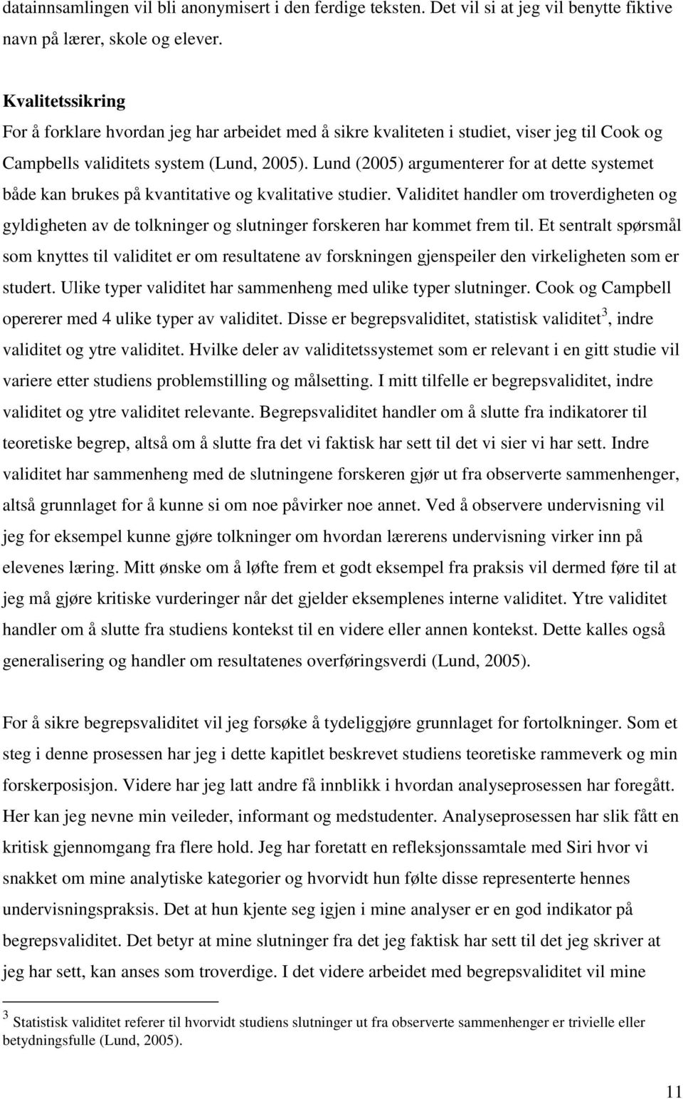 Lund (2005) argumenterer for at dette systemet både kan brukes på kvantitative og kvalitative studier.