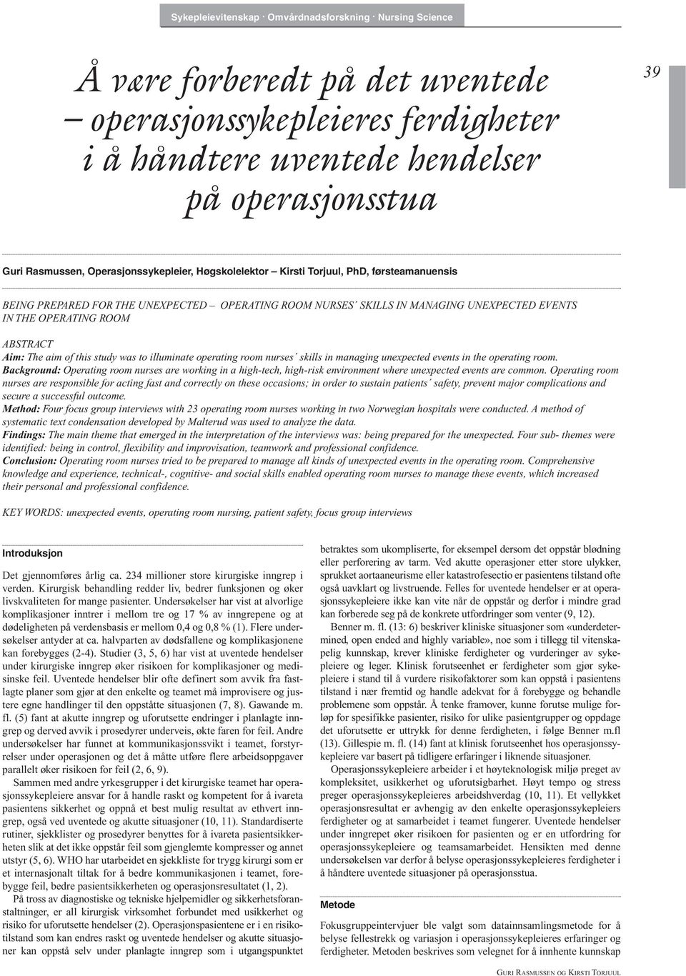 room nurses skills in managing unexpected events in the operating room. Background: Operating room nurses are working in a high-tech, high-risk environment where unexpected events are common.