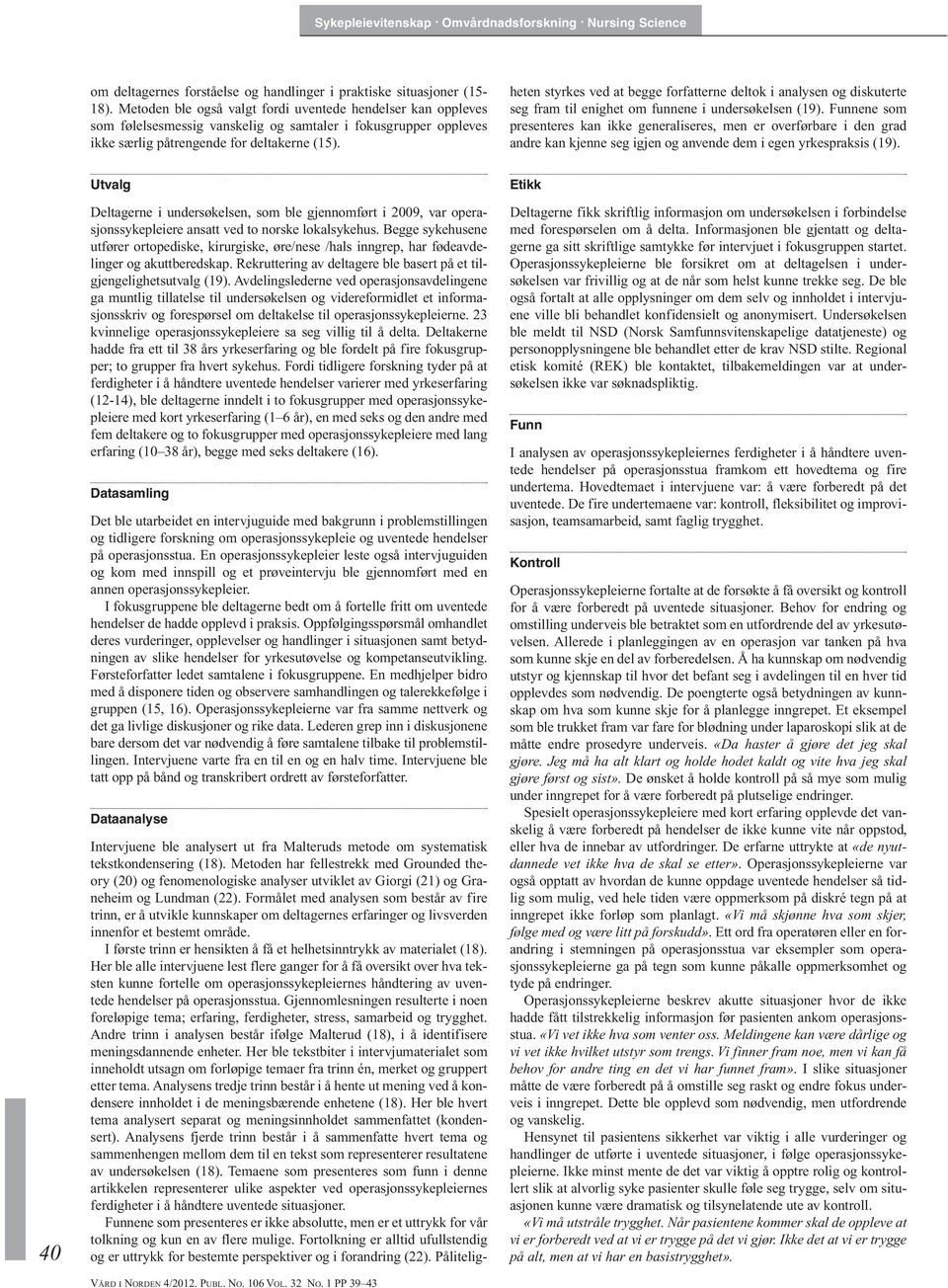 Intervjuene ble analysert ut fra Malteruds metode om systematisk tekstkondensering (18).