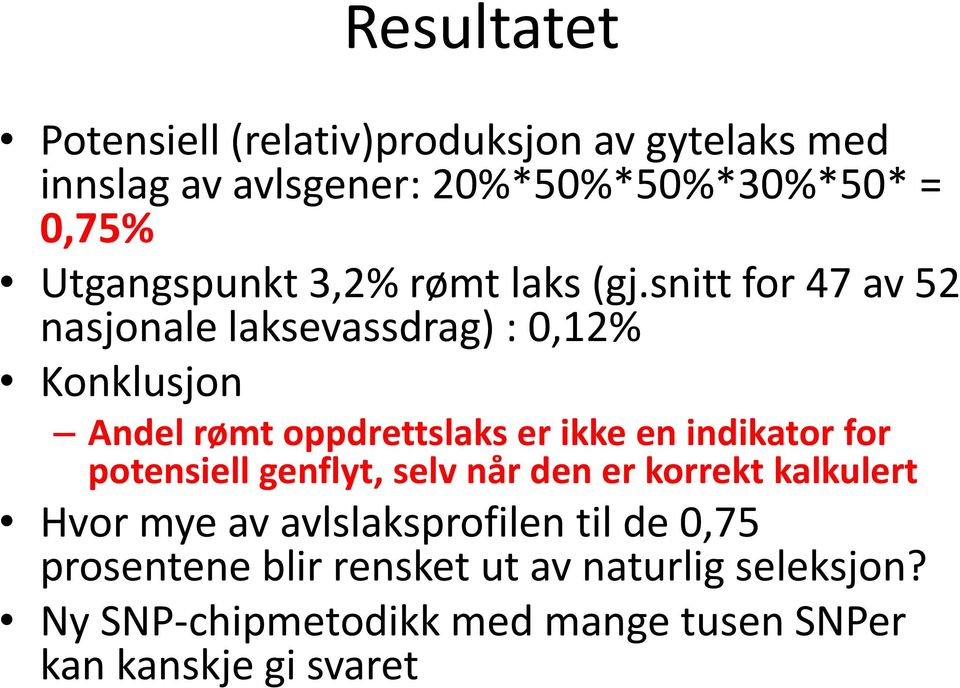 snitt for 47 av 52 nasjonale laksevassdrag) : 0,12% Konklusjon Andel rømt oppdrettslaks er ikke en indikator for